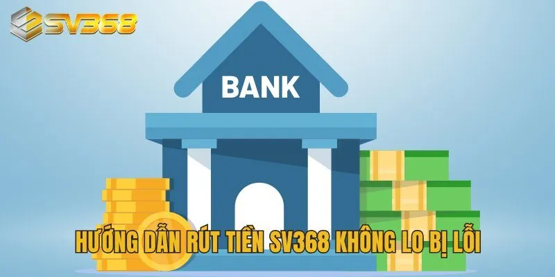 Hướng Dẫn Rút Tiền SV368 Trong Tích Tắc, Về Ví Sau 5 Phút 4 Hướng dẫn rút tiền SV368 không lo bị lỗi