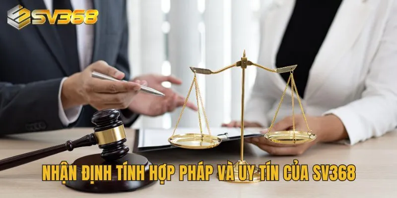 Chơi SV368 Bị Công An Bắt Là Tin Đồn Hay Sự Thật Đáng Lo 3 Nhận định tính hợp pháp và uy tín của SV368